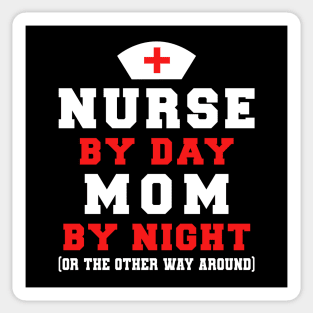 NURSE BY DAY MOM BY NIGHT Sticker